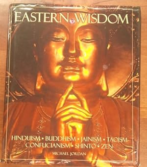 Eastern Wisdom The Philosophies and Rituals of the East