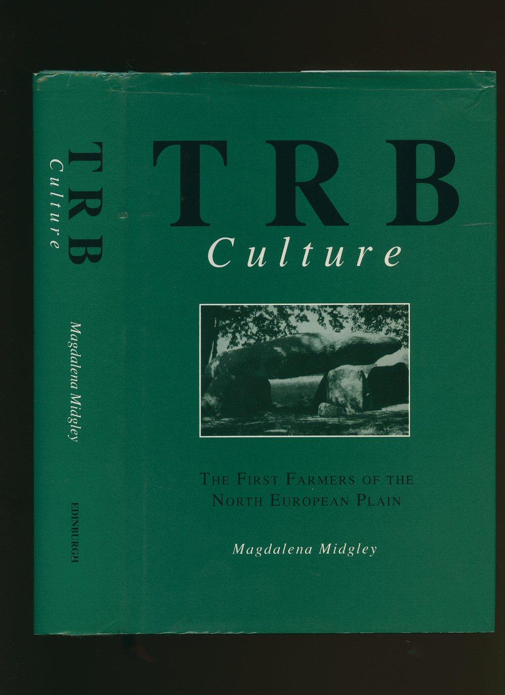 TRB Culture; The First Farmers of the North European Plain [T. R. B. or Trichterbecherkultur] Funnel-necked Beaker Culture, Neolithic Manifestation in Northern Europe - Midgley, Magdalena S.