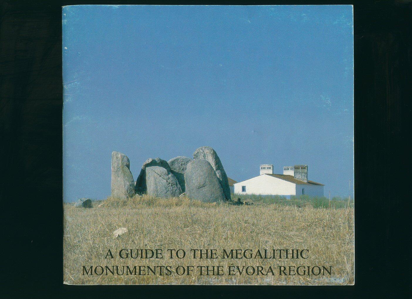 A Guide to the Megalithic Monuments of the Évora Region; Roteiro Do Megalitismo De Évora