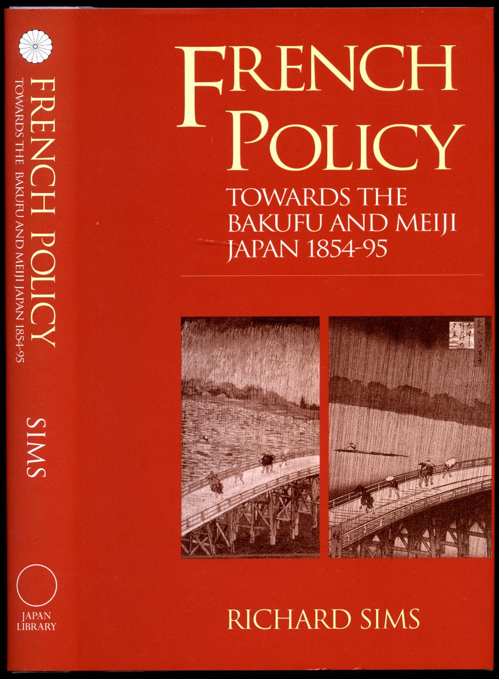 French Policy Towards the Bakufu and Meiji Japan 1854-95 (1895) - Sims, Richard