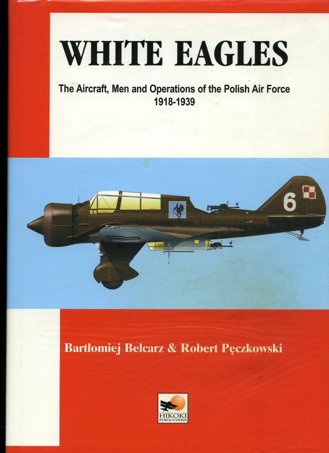 White Eagles: The Aircraft, Men and Operations of the Polish Air Force 1918-1939