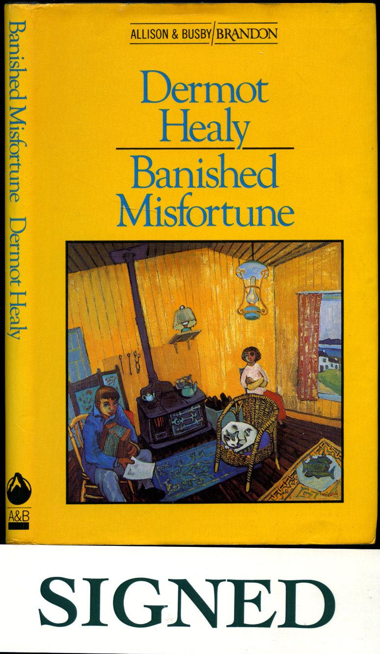 Banished Misfortune and Other Stories [Signed] - Healy, Dermot [Dermot Healy (9 November 1947 - 29 June 2014) was an Irish novelist, playwright, poet and short story writer. A member of Aosdána, Healy was also part of its governing body, the Toscaireacht. Born in Finea, County Westmeath, he lived in Cou