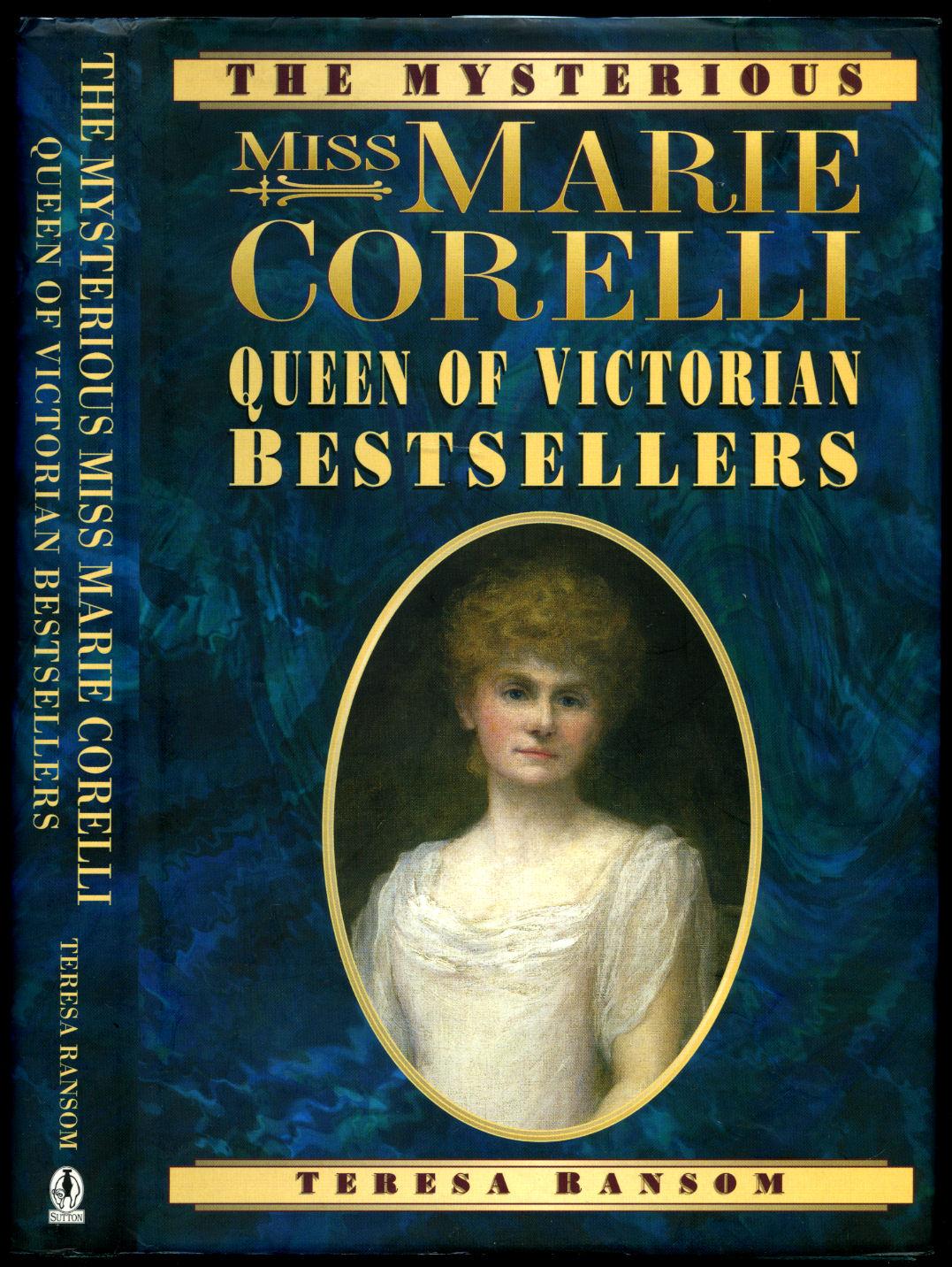 The Mysterious Miss Marie Corelli Queen of Victorian Bestsellers - Ransom, Teresa [Marie Corelli (1 May 1855 - 21 April 1924) was a British novelist. She enjoyed a period of great literary success from the publication of her first novel in 1886 until World War I. Corelli's novels sold more copies than the combined sales 