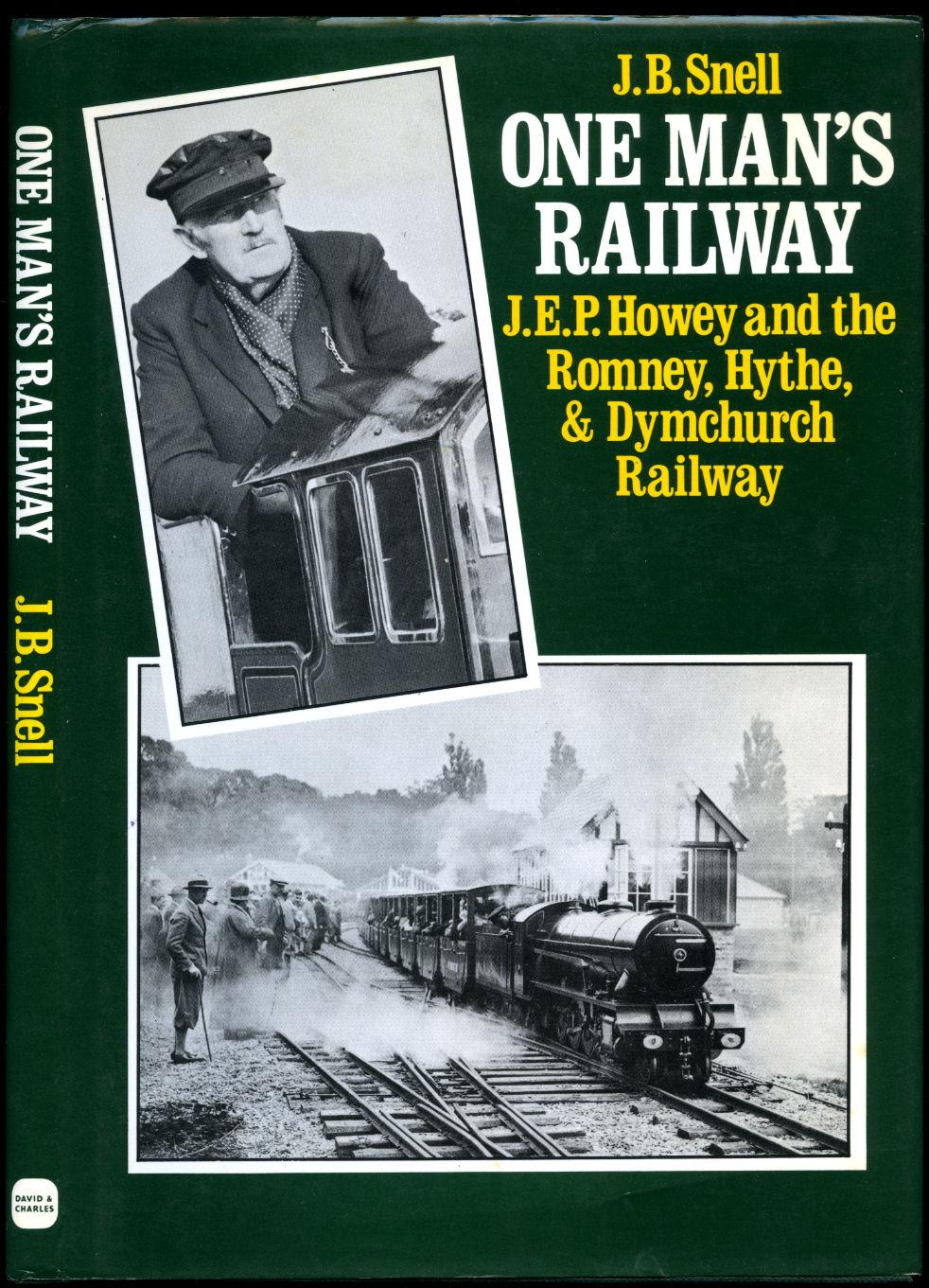 One Man's Railway | J. E. P. Howey and the Romney, Hythe and Dymchurch Railway - Snell, J. B. [J. E. P. Howey]