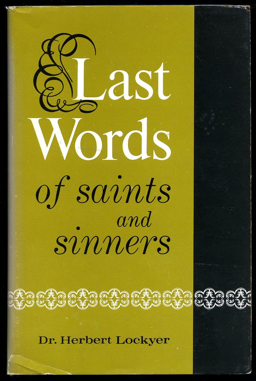 Last Words of Saints and Sinners by Lockyer, Dr. Herbert (1969) Little Stour Books PBFA Member