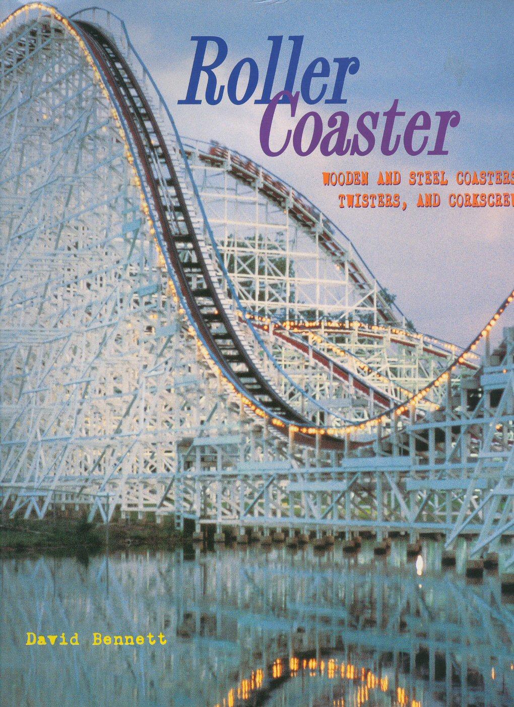 Roller Coaster: Wooden and Steel Coasters, Twisters and Corkscrews