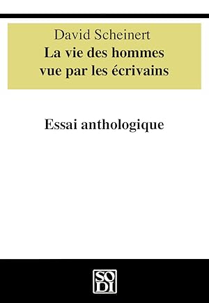 La Vie des hommes vue par les écrivains : Essai Anthologique