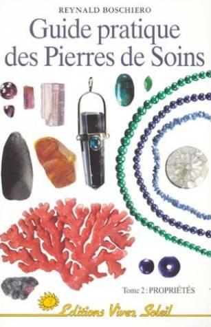 Guide pratique des pierres de soins tome 2 : Propriétés - Reynald Georges Boschiero