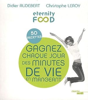 Gagnez chaque jour des minutes de vie en mangeant : 50 recettes