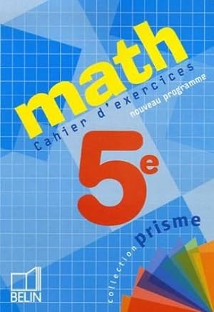 Math 5 ème : Cahier d'Exercices, nouveau programme. 2006.
