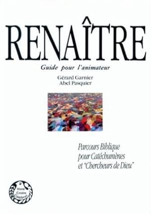 Renaître : Guide pour l'animateur - Parcours Biblique pour Catéchumènes et Chercheurs de Dieu