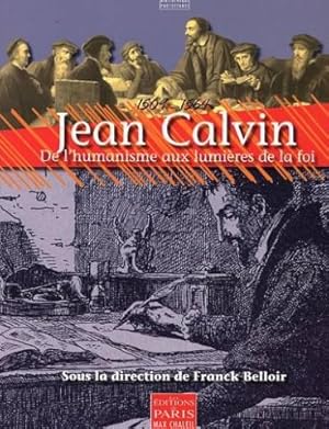 Jean Calvin (1509-1564) - De l'humanisme aux lumieres de la foi