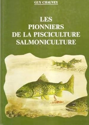 Les pionniers de la pisciculture salmoniculture