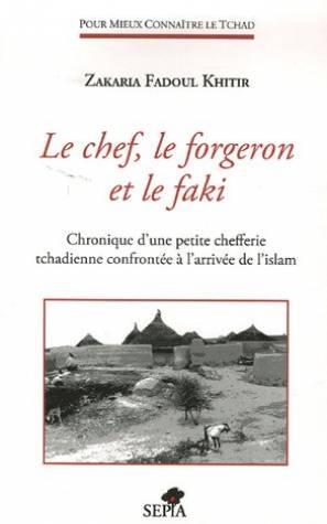 Le chef, le forgeron et le faki : Chronique d'une petite chefferie tchadienne à l'arrivée de l'Islam