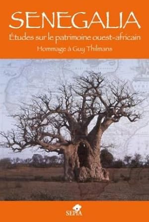 Senegalia : Etudes sur le patrimoine ouest-africain Hommage à Guy Thilmans