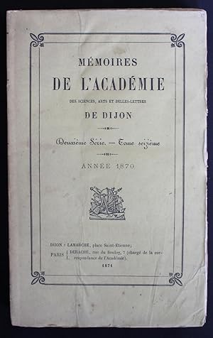 MÉMOIRES DE L ACADÉMIE des Sciences, Arts et Belles-Lettres de DIJON - Deuxième Série.- Tome seiz...