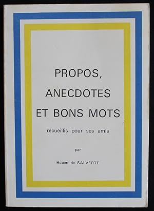 PROPOS, ANECDOTES ET BONS MOTS recueillis pour ses amis