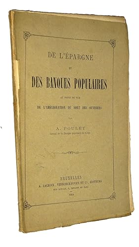 POULET A. De l'épargne et des banques populaires au point de vue de l'amélioration du sort des ou...