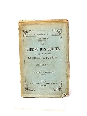 Roche Jules. Le budget des cultes. La séparation de l'église et de l'état et les congrégations