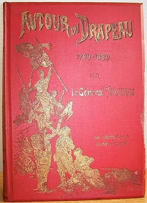 Autour du Drapeau tricolore, 1789-1889, Campagnes de l'Armée française depuis 100 ans, avec 200 i...