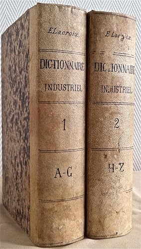 Dictionnaire industriel à l'usage de tout le monde ou les 100 000 secrets et recettes de l'indust...