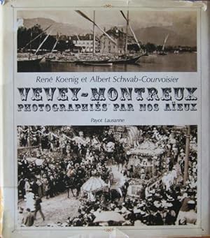 Vevey - Montreux photographiés par nos aïeux