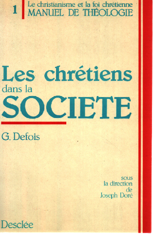 Manuel de théologie / sous la dir. de Joseph Doré Tome 1 : Les Chrétiens dans la société Le mystère du salut dans sa traduction sociale - Defois Gérard