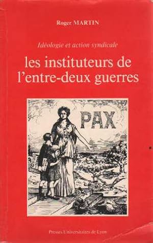 Les instituteurs de l'entre-deux guerres: Idéologie et action syndicale