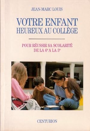 Votre enfant heureux au collège : Pour réussir sa scolarité de la 6e à la 3e