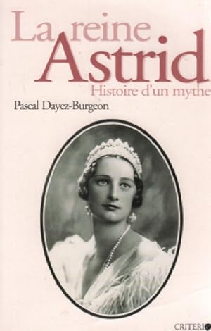 La reine Astrid : Histoire d'un mythe