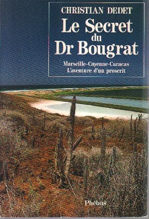 Le secret du Dr Bougrat - Marseille-Cayenne-Caracas - L'aventure d'un proscrit