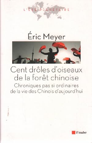 Cent drôles d'oiseaux de la forêt chinoise : Chroniques pas si ordinaires de la vie des Chinois d...