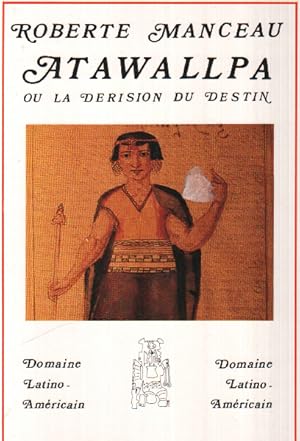 Atawallpa, ou, La dérision du destin