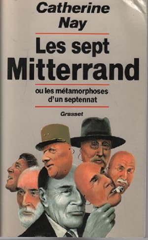 Les sept Mitterrand, ou, Les métamorphoses d'un septennat