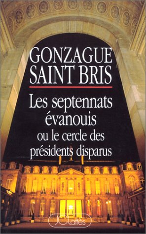 Les septennats évanouis, ou, Le cercle des présidents disparus