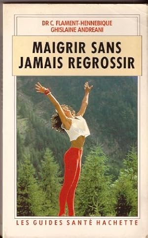 Maigrir sans jamais regrossir (Les Guides santé Hachette)