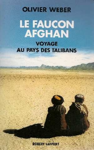 Le faucon afghan. un voyage au royaume des talibans