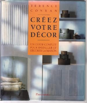 Creez votre decor; un guide complet pour installer et decorer la maison