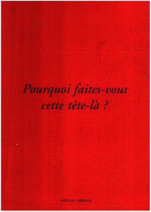 Pourquoi faites-vous cette tête-là? (Paris: Editions Adamas, Henry Bussière, 2000).