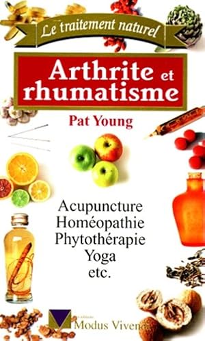 ARTHRITE ET RHUMATISME. : Acupuncture, homéopathie, phytothérapie, yoga