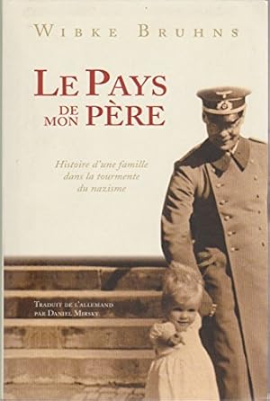 Le Pays de Mon Père : Histoire D'une Famille dans La Tourmente Du Nazisme