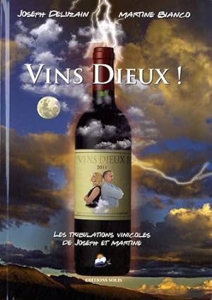 Vins Dieux ! : Les tribulations vinicoles de Joseph et Martine