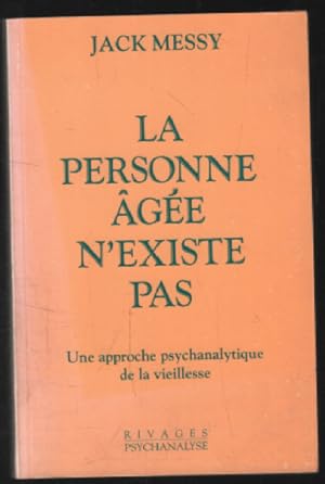 La personne agee n'existe pas : une approche psychanalytique de la vieillesse