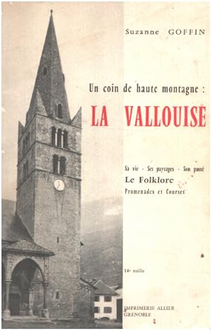 Un coin de haute montagne : la vallouise , sa vie -son passé -ses paysages -le folklore , promena...