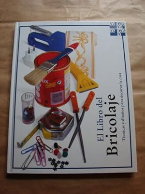 El libro del bricolaje. Técnicas y diseños para decorar la casa