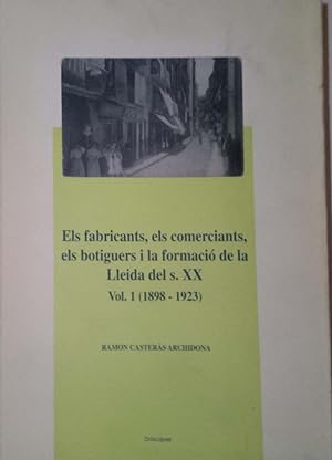 Els fabricants, els comerciants, els botiguers i la formació de la Lleida del s. XX. Volum 1 (189...