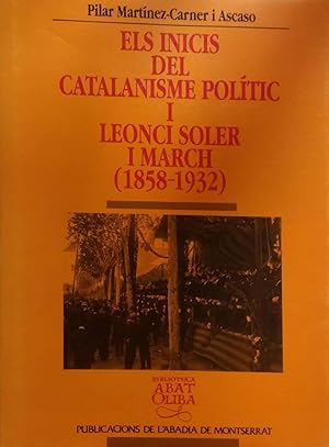 Els inicis del catalanisme polític i Leonci Soler i March (1858-1932)