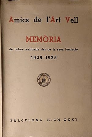 Amics de l'Art Vell. Memòria de l'obra realitzada des de la seva fundació (1929-1935)