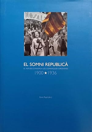 El somni republicà. El republicanisme a les comarques gironines (1900-1936)