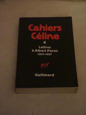 Cahiers Céline 6. Lettres à Albert Paraz 1947-1957